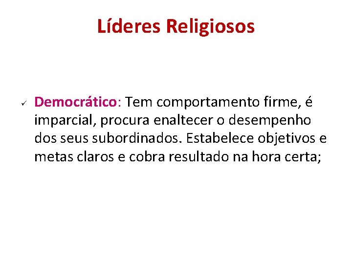 Líderes Religiosos Democrático: Tem comportamento firme, é imparcial, procura enaltecer o desempenho dos seus Líderes Religiosos Democrático: Tem comportamento firme, é imparcial, procura enaltecer o desempenho dos seus