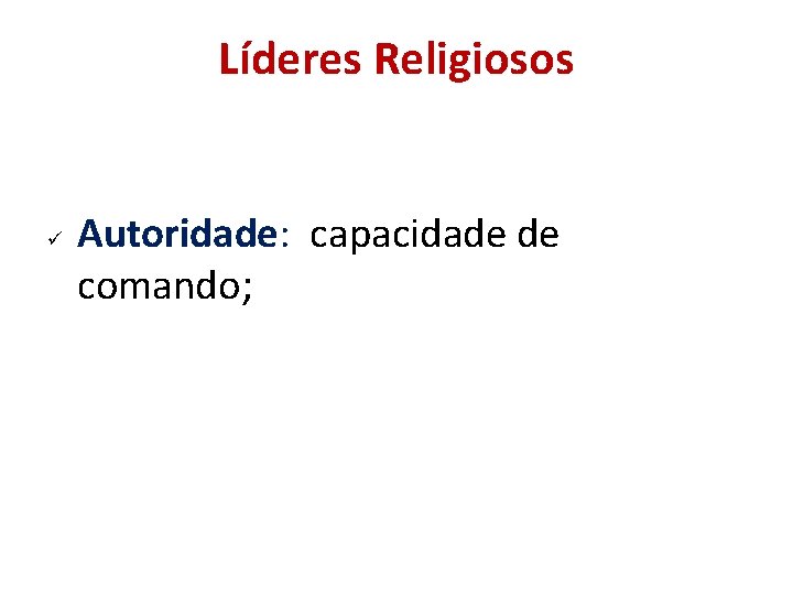 Líderes Religiosos Autoridade: capacidade de comando; Líderes Religiosos Autoridade: capacidade de comando;