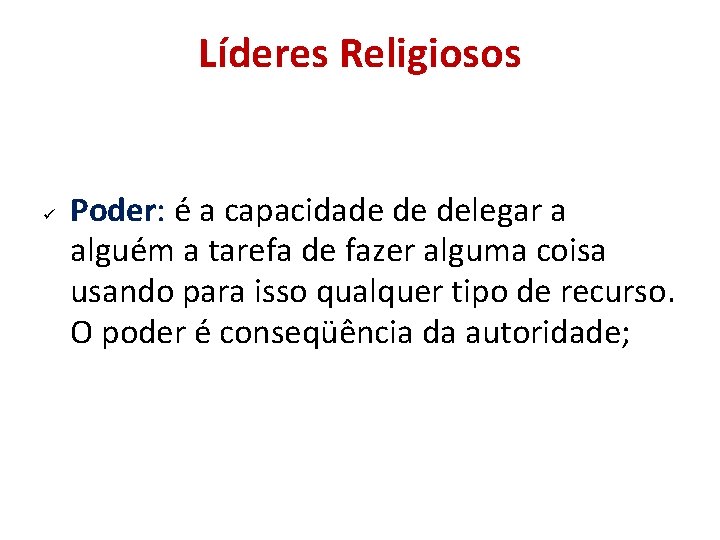 Líderes Religiosos Poder: é a capacidade de delegar a alguém a tarefa de fazer Líderes Religiosos Poder: é a capacidade de delegar a alguém a tarefa de fazer