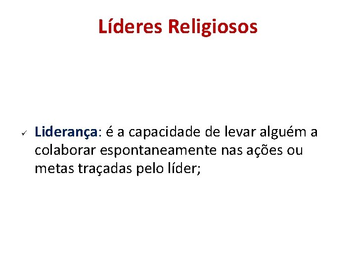 Líderes Religiosos Liderança: é a capacidade de levar alguém a colaborar espontaneamente nas ações Líderes Religiosos Liderança: é a capacidade de levar alguém a colaborar espontaneamente nas ações
