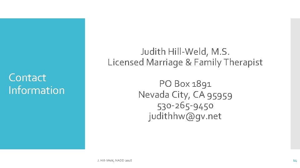 Judith Hill-Weld, M. S. Licensed Marriage & Family Therapist Contact Information PO Box 1891 Judith Hill-Weld, M. S. Licensed Marriage & Family Therapist Contact Information PO Box 1891