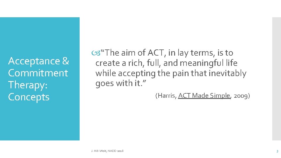 Acceptance & Commitment Therapy: Concepts “The aim of ACT, in lay terms, is to Acceptance & Commitment Therapy: Concepts “The aim of ACT, in lay terms, is to
