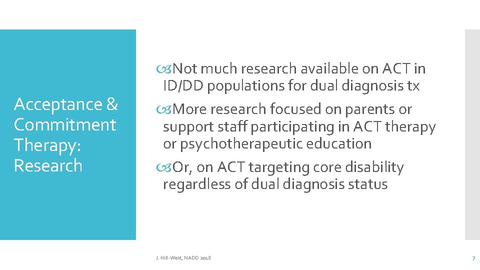 Acceptance & Commitment Therapy: Research Not much research available on ACT in ID/DD populations Acceptance & Commitment Therapy: Research Not much research available on ACT in ID/DD populations