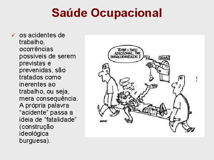 Saúde Ocupacional ü os acidentes de trabalho, ocorrências possíveis de serem previstas e prevenidas,