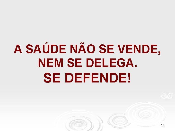 A SAÚDE NÃO SE VENDE, NEM SE DELEGA. SE DEFENDE! 14 