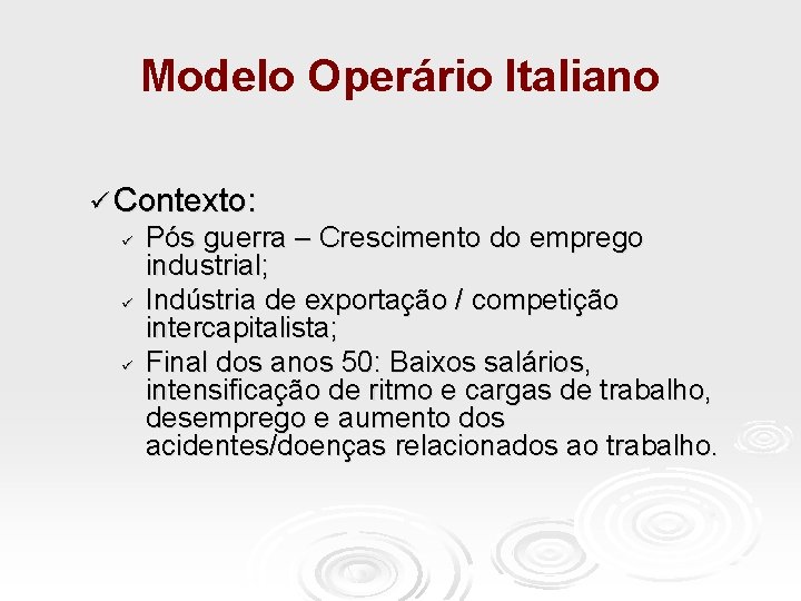 Modelo Operário Italiano ü Contexto: ü ü ü Pós guerra – Crescimento do emprego