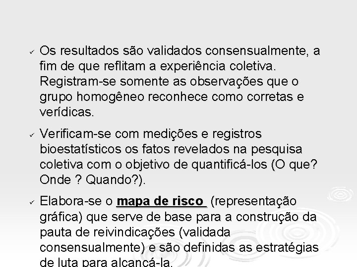 ü ü ü Os resultados são validados consensualmente, a fim de que reflitam a