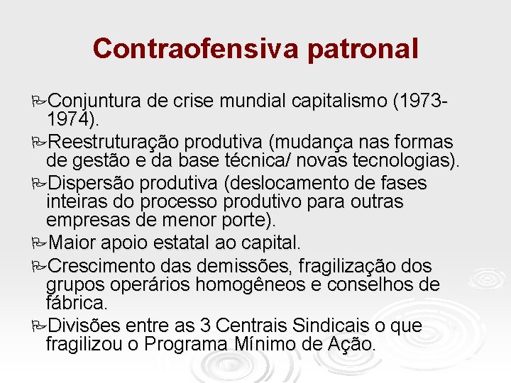 Contraofensiva patronal Conjuntura de crise mundial capitalismo (1973 - 1974). Reestruturação produtiva (mudança nas