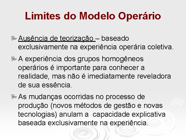 Limites do Modelo Operário Ausência de teorização – baseado exclusivamente na experiência operária coletiva.