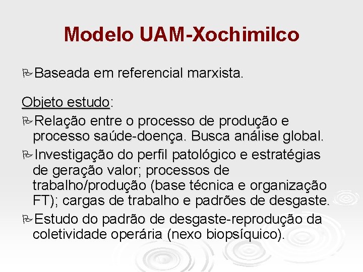 Modelo UAM-Xochimilco Baseada em referencial marxista. Objeto estudo: Relação entre o processo de produção