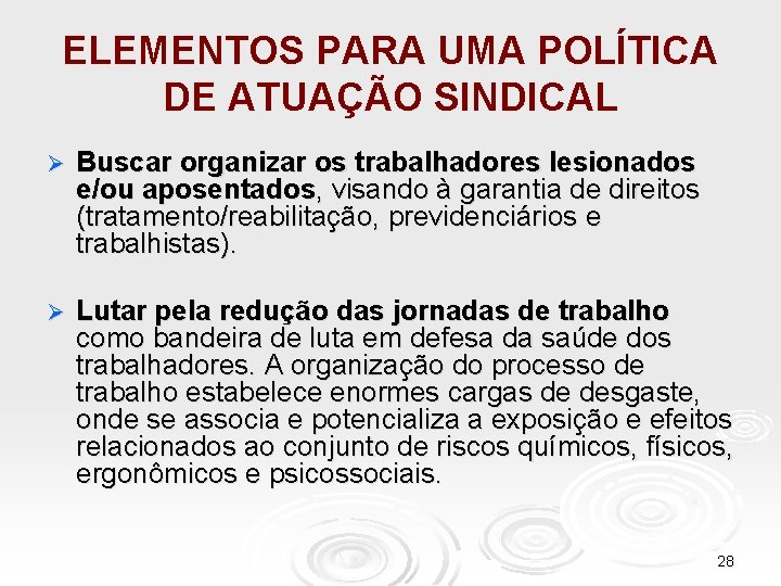 ELEMENTOS PARA UMA POLÍTICA DE ATUAÇÃO SINDICAL Ø Buscar organizar os trabalhadores lesionados e/ou