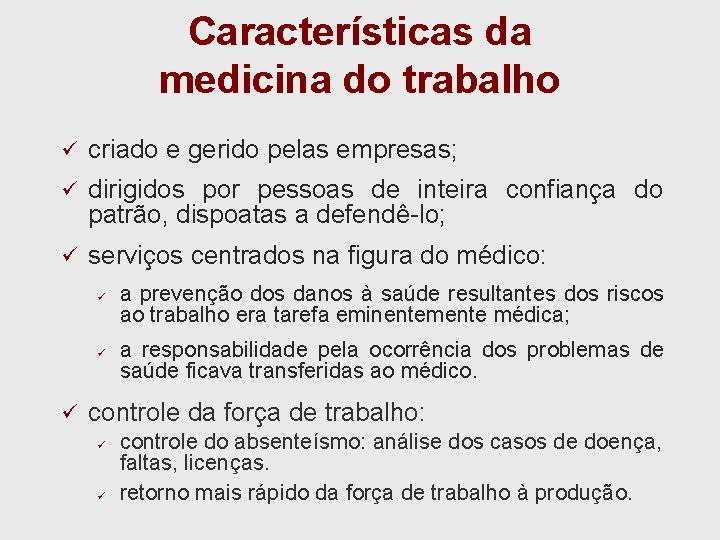 Características da medicina do trabalho ü criado e gerido pelas empresas; ü dirigidos por