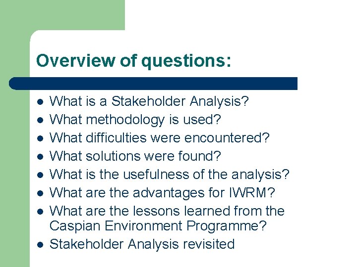 Overview of questions: l l l l What is a Stakeholder Analysis? What methodology