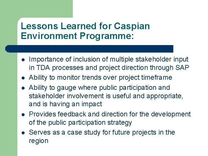 Lessons Learned for Caspian Environment Programme: l l l Importance of inclusion of multiple