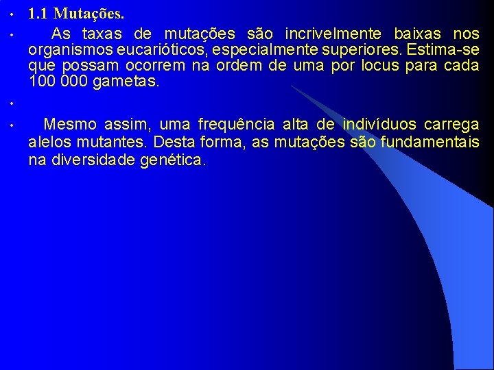  • • 1. 1 Mutações. As taxas de mutações são incrivelmente baixas nos