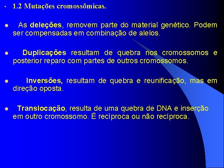 • 1. 2 Mutações cromossômicas. l As deleções, removem parte do material genético.