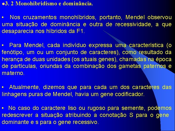 l 3. 2 Monohibridismo e dominância. • Nos cruzamentos monohíbridos, portanto, Mendel observou uma