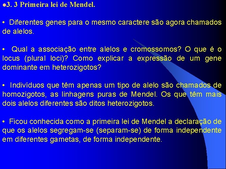 l 3. 3 Primeira lei de Mendel. • Diferentes genes para o mesmo caractere