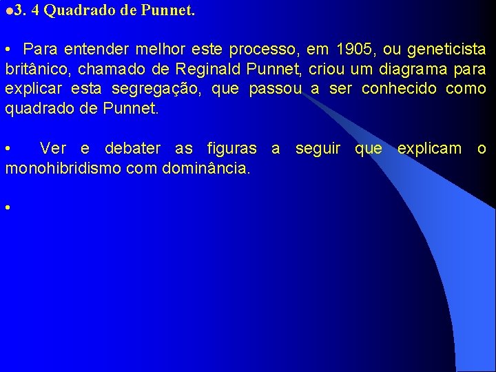 l 3. 4 Quadrado de Punnet. • Para entender melhor este processo, em 1905,