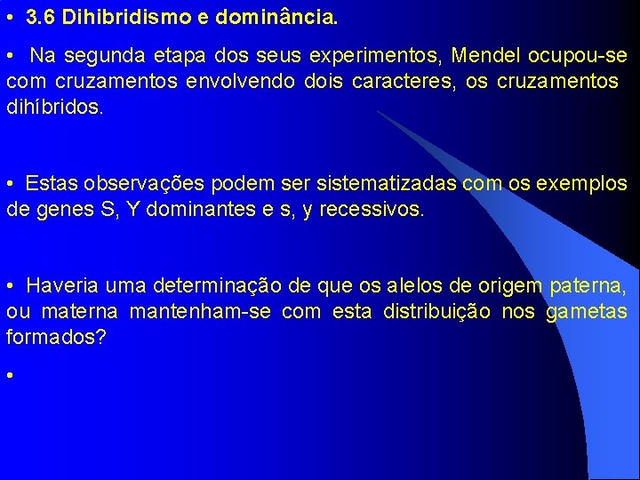  • 3. 6 Dihibridismo e dominância. • Na segunda etapa dos seus experimentos,