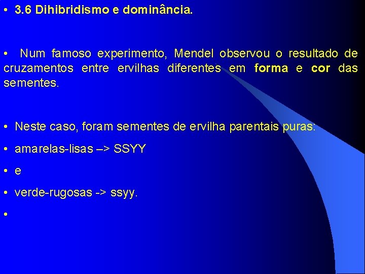  • 3. 6 Dihibridismo e dominância. • Num famoso experimento, Mendel observou o