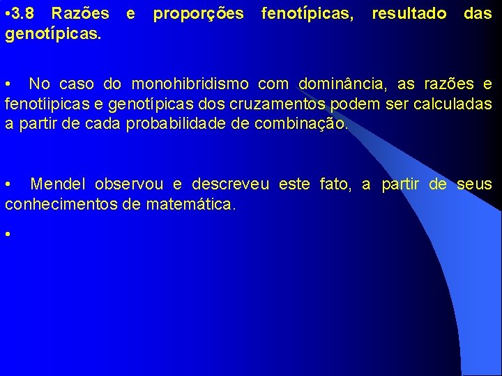  • 3. 8 Razões e proporções fenotípicas, resultado das genotípicas. • No caso