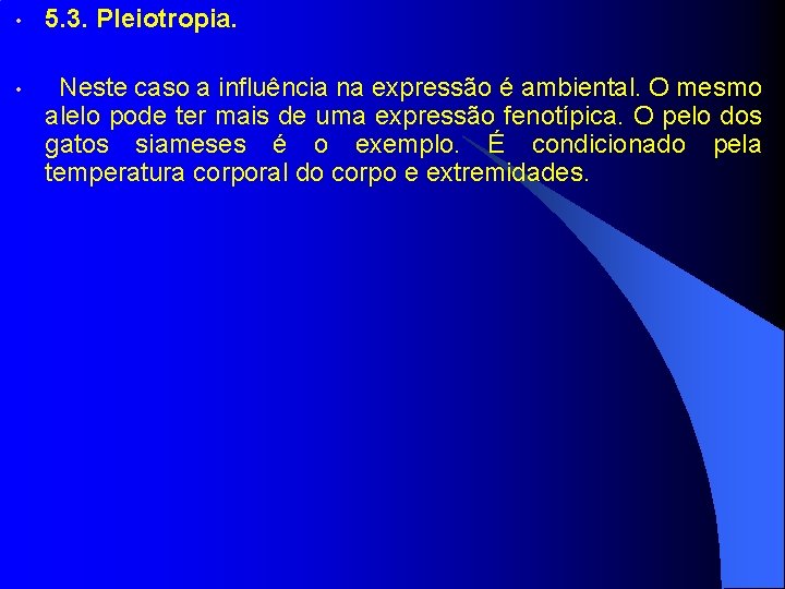  • 5. 3. Pleiotropia. • Neste caso a influência na expressão é ambiental.