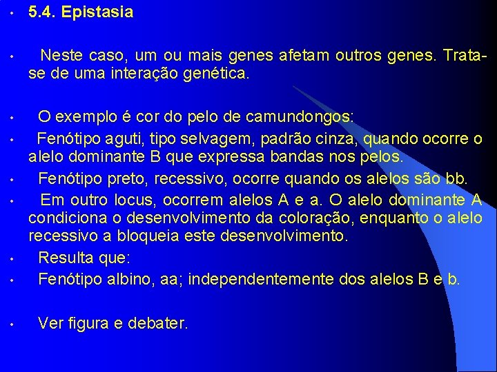  • 5. 4. Epistasia • Neste caso, um ou mais genes afetam outros