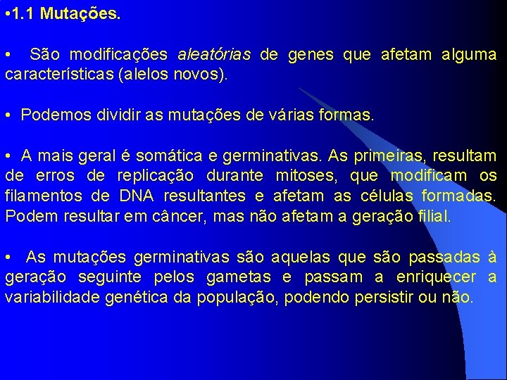  • 1. 1 Mutações. • São modificações aleatórias de genes que afetam alguma