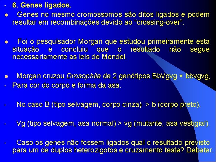  • l 6. Genes ligados. Genes no mesmo cromossomos são ditos ligados e