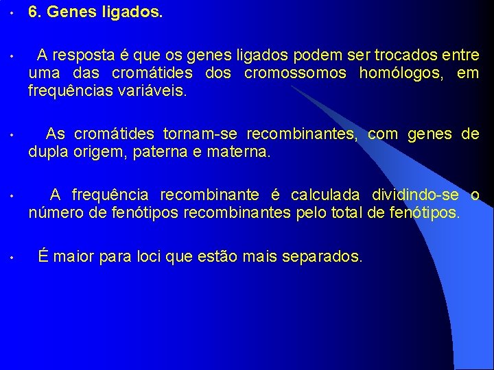  • 6. Genes ligados. • A resposta é que os genes ligados podem