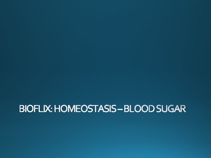 BIOFLIX: HOMEOSTASIS – BLOOD SUGAR 