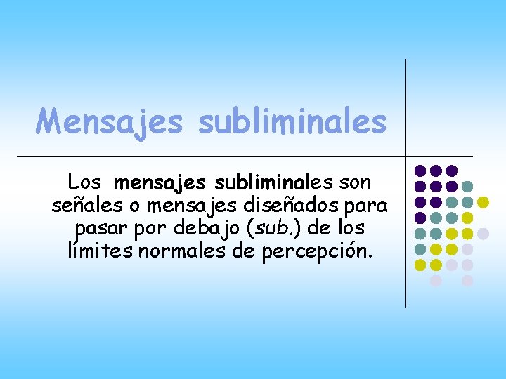 Mensajes subliminales Los mensajes subliminales son señales o mensajes diseñados para pasar por debajo