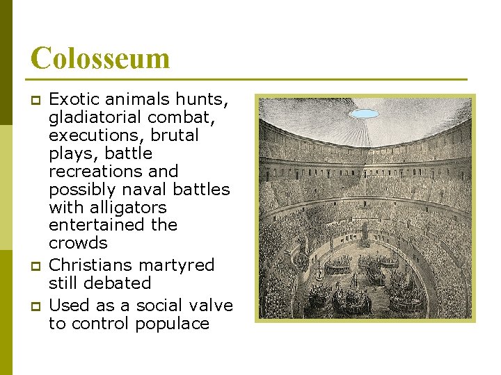 Colosseum p p p Exotic animals hunts, gladiatorial combat, executions, brutal plays, battle recreations