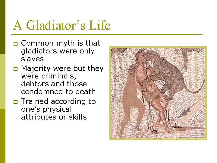 A Gladiator’s Life p p p Common myth is that gladiators were only slaves A Gladiator’s Life p p p Common myth is that gladiators were only slaves