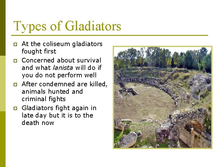Types of Gladiators p p At the coliseum gladiators fought first Concerned about survival Types of Gladiators p p At the coliseum gladiators fought first Concerned about survival