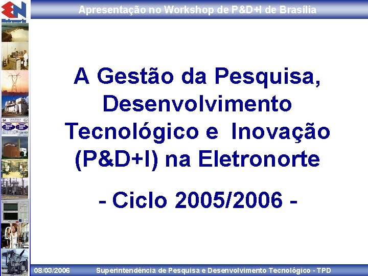 Apresentação no Workshop de P&D+I de Brasília A Gestão da Pesquisa, Desenvolvimento Tecnológico e
