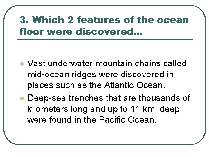 3. Which 2 features of the ocean floor were discovered… l l Vast underwater