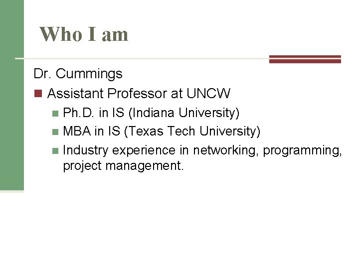 Who I am Dr. Cummings n Assistant Professor at UNCW Ph. D. in IS Who I am Dr. Cummings n Assistant Professor at UNCW Ph. D. in IS