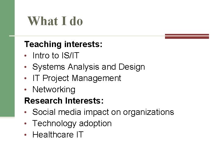What I do Teaching interests: • Intro to IS/IT • Systems Analysis and Design What I do Teaching interests: • Intro to IS/IT • Systems Analysis and Design
