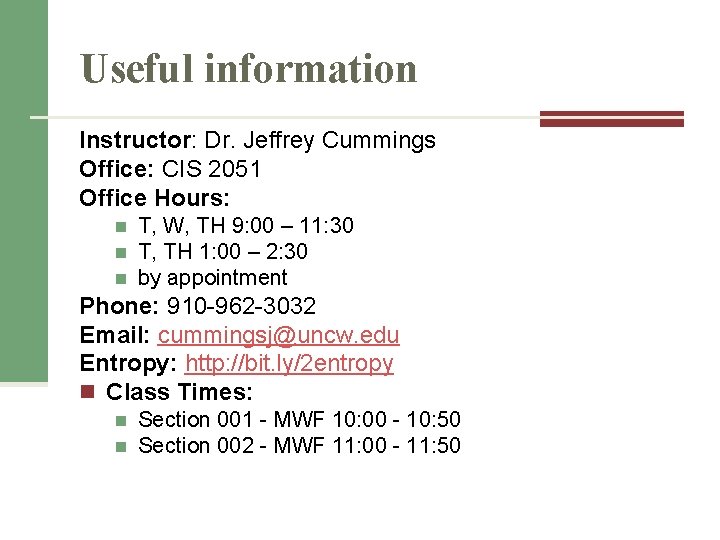 Useful information Instructor: Dr. Jeffrey Cummings Office: CIS 2051 Office Hours: n n n Useful information Instructor: Dr. Jeffrey Cummings Office: CIS 2051 Office Hours: n n n