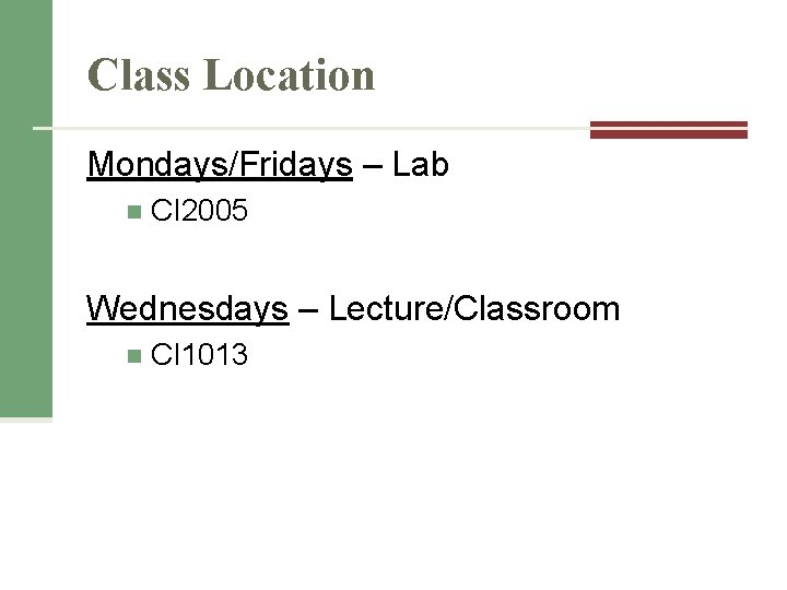 Class Location Mondays/Fridays – Lab n CI 2005 Wednesdays – Lecture/Classroom n CI 1013 Class Location Mondays/Fridays – Lab n CI 2005 Wednesdays – Lecture/Classroom n CI 1013