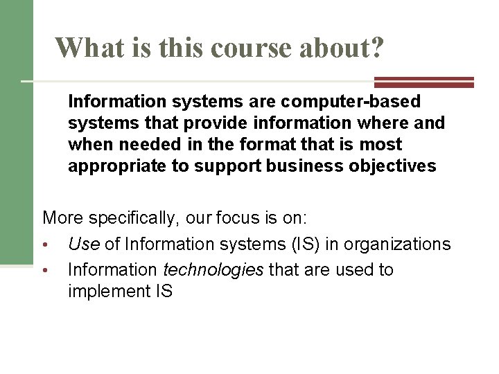 What is this course about? Information systems are computer-based systems that provide information where What is this course about? Information systems are computer-based systems that provide information where