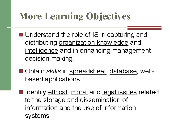 More Learning Objectives n Understand the role of IS in capturing and distributing organization More Learning Objectives n Understand the role of IS in capturing and distributing organization