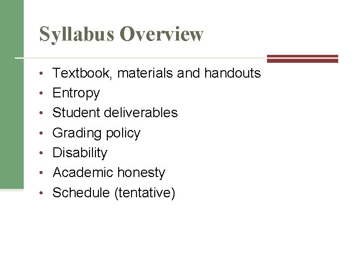 Syllabus Overview • Textbook, materials and handouts • Entropy • Student deliverables • Grading Syllabus Overview • Textbook, materials and handouts • Entropy • Student deliverables • Grading