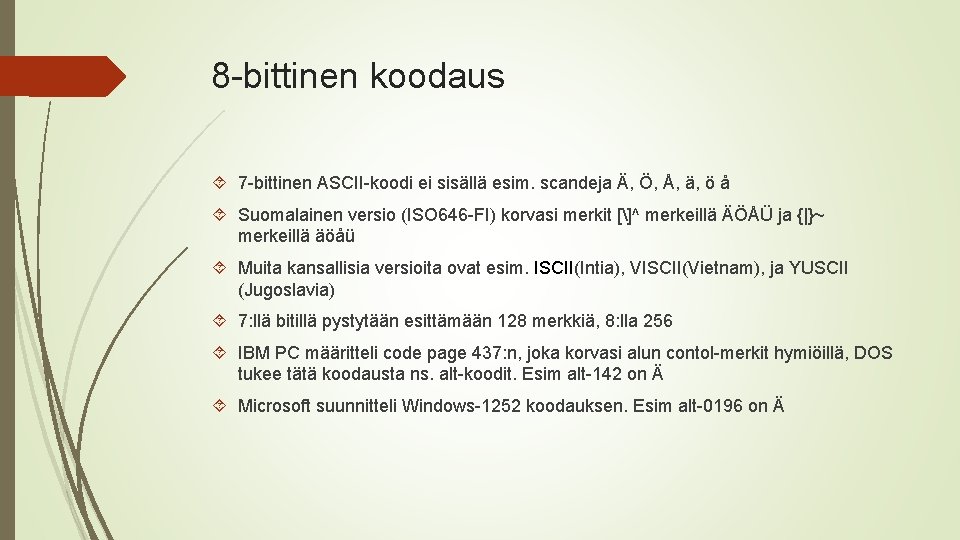 8 -bittinen koodaus 7 -bittinen ASCII-koodi ei sisällä esim. scandeja Ä, Ö, Å, ä,