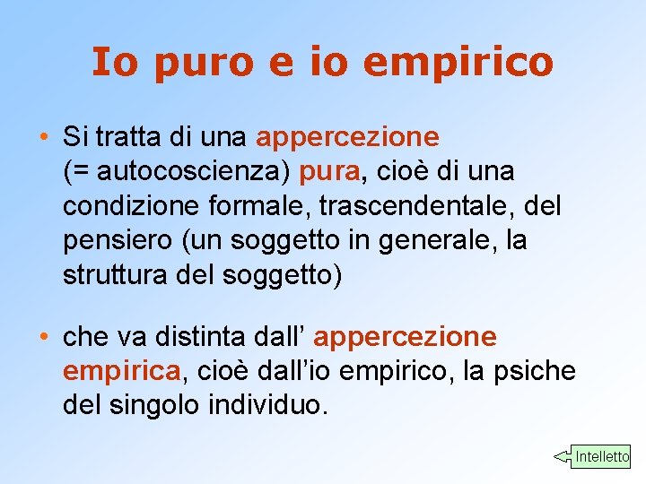 Io puro e io empirico • Si tratta di una appercezione (= autocoscienza) pura,