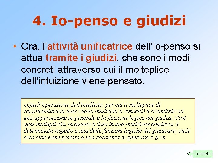 4. Io-penso e giudizi • Ora, l’attività unificatrice dell’Io-penso si attua tramite i giudizi,