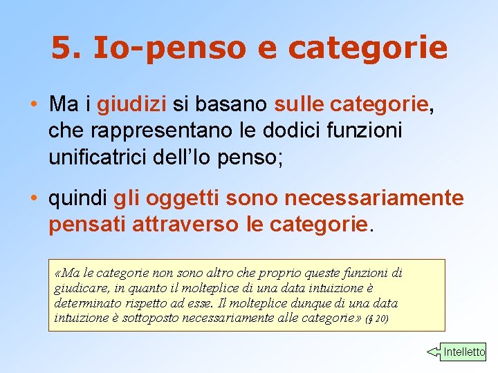 5. Io-penso e categorie • Ma i giudizi si basano sulle categorie, che rappresentano