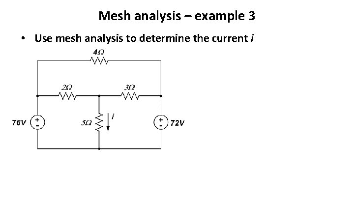 Mesh analysis – example 3 • Use mesh analysis to determine the current i